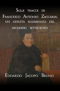 Sulle tracce di Francesco Antonio Zaccaria: un gesuita illuminato del secondo Settecento - Librerie.coop
