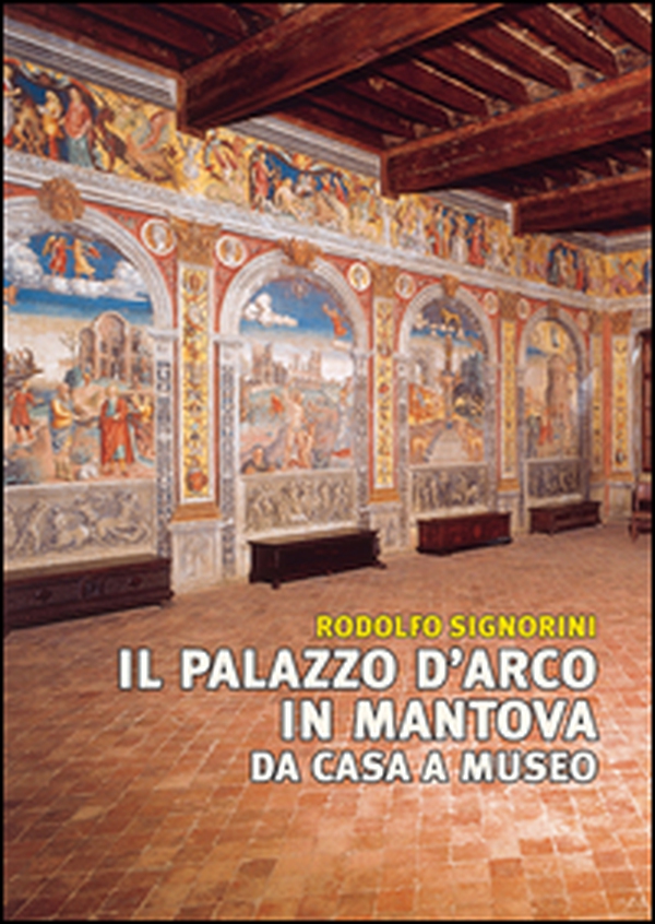 Il palazzo D'Arco in Mantova. Da casa a museo - Librerie.coop Il palazzo D'Arco in Mantova. Da casa a museo - Librerie.coop