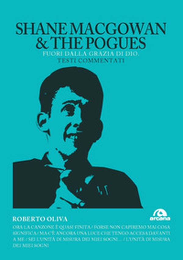 Shane MacGowan & The Pogues. Fuori dalla grazia di Dio. Testi commentati - Librerie.coop Shane MacGowan & The Pogues. Fuori dalla grazia di Dio. Testi commentati - Librerie.coop