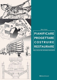 Pianificare progettare costruire restaurare nella Sicilia del secondo Novecento (1957-2005) - Librerie.coop