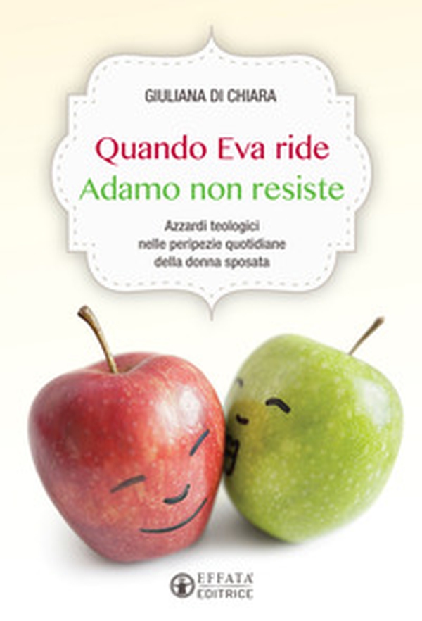Quando Eva ride Adamo non resiste. Azzardi teologici nelle peripezie quotidiane della donna sposata - Librerie.coop Quando Eva ride Adamo non resiste. Azzardi teologici nelle peripezie quotidiane della donna sposata - Librerie.coop