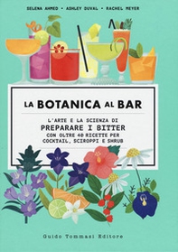 La botanica al bar. L'arte e la scienza di preparare i bitter - Librerie.coop