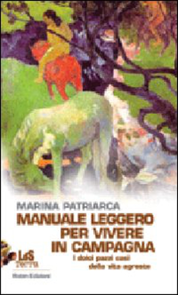 Manuale leggero per vivere in campagna. I dolci pazzi casi della vita agreste - Librerie.coop Manuale leggero per vivere in campagna. I dolci pazzi casi della vita agreste - Librerie.coop