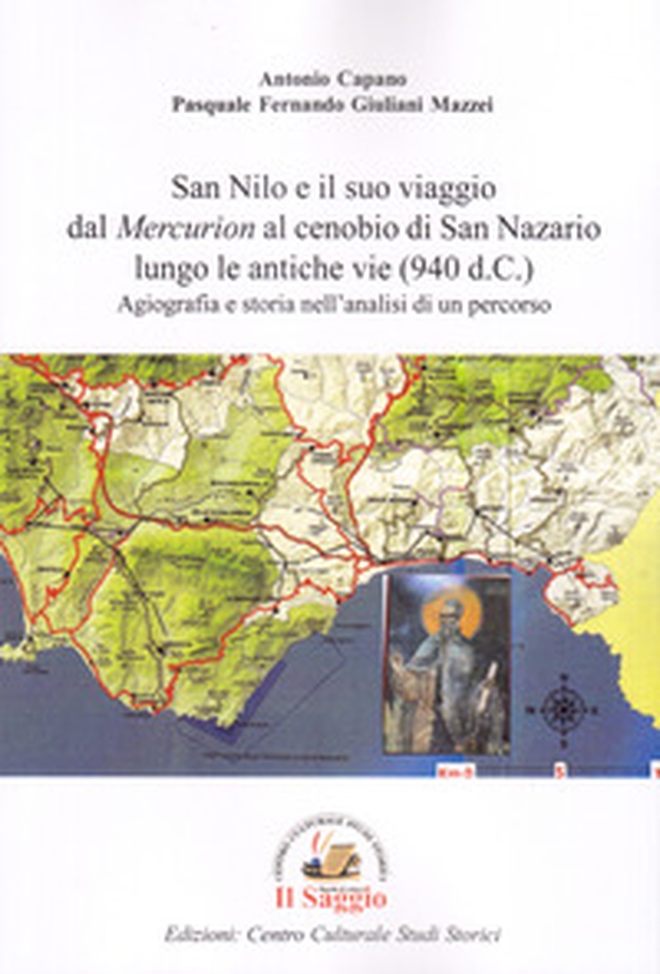 San Nilo e il suo viaggio dal «Mercurion» al cenobio di San Nazario lungo le antiche vie (940 d.C.). Agiografia e storia nell'analisi di un percorso - Librerie.coop San Nilo e il suo viaggio dal «Mercurion» al cenobio di San Nazario lungo le antiche vie (940 d.C.). Agiografia e storia nell'analisi di un percorso - Librerie.coop