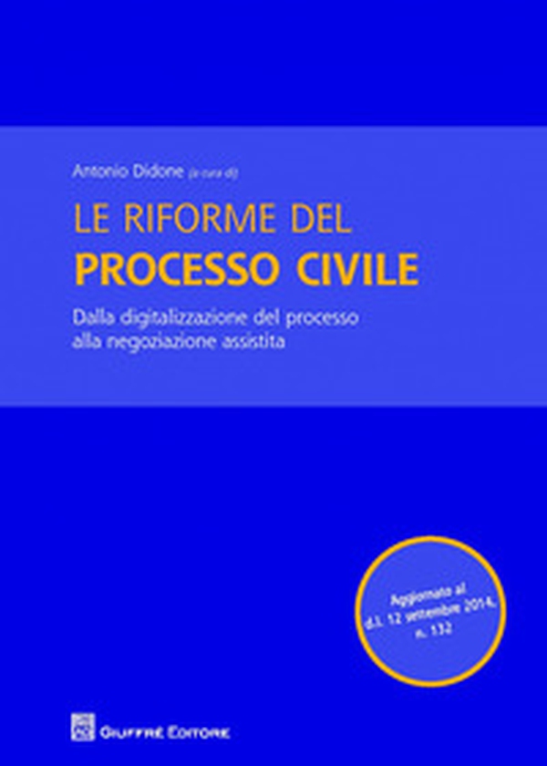 Le riforme del processo civile. Dalla digitalizzazione del processo alla negoziazione assistita - Librerie.coop Le riforme del processo civile. Dalla digitalizzazione del processo alla negoziazione assistita - Librerie.coop