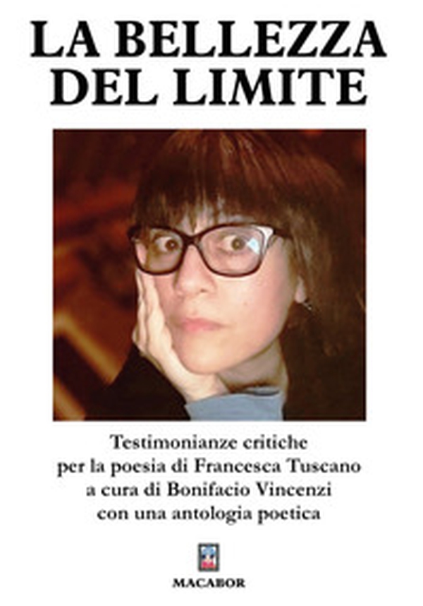 La bellezza del limite. Testimonianze critiche per la poesia di Francesca Tuscano - Librerie.coop La bellezza del limite. Testimonianze critiche per la poesia di Francesca Tuscano - Librerie.coop