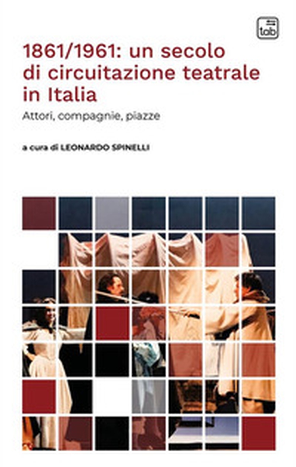 1861/1961: un secolo di circuitazione teatrale in Italia. Attori, compagnie, piazze - Librerie.coop 1861/1961: un secolo di circuitazione teatrale in Italia. Attori, compagnie, piazze - Librerie.coop