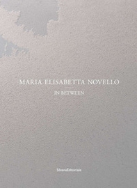 Maria Elisabetta Novello. In between. Ediz. italiana e inglese - Librerie.coop