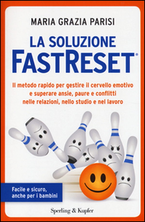La soluzione FastReset®. Il metodo rapido per gestire il cervello emotivo e superare ansie, paure e conflitti nelle relazioni, nello studio e nel lavoro - Librerie.coop La soluzione FastReset®. Il metodo rapido per gestire il cervello emotivo e superare ansie, paure e conflitti nelle relazioni, nello studio e nel lavoro - Librerie.coop