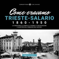 Come eravamo. Trieste-Salario 1860-1950 - Librerie.coop