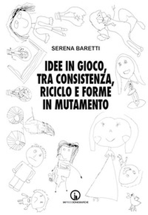 Idee in gioco, tra consistenza, riciclo e forme in mutamento - Librerie.coop Idee in gioco, tra consistenza, riciclo e forme in mutamento - Librerie.coop