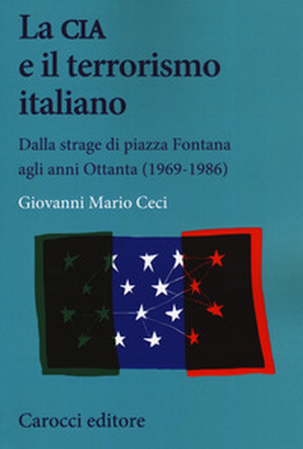 La CIA e il terrorismo italiano. Dalla strage di piazza Fontana agli anni Ottanta (1969-1986) - Librerie.coop La CIA e il terrorismo italiano. Dalla strage di piazza Fontana agli anni Ottanta (1969-1986) - Librerie.coop
