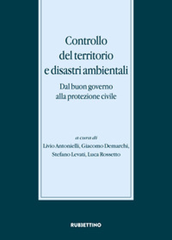 Controllo del territorio e disastri ambientali. Dal buon governo alla protezione civile - Librerie.coop Controllo del territorio e disastri ambientali. Dal buon governo alla protezione civile - Librerie.coop
