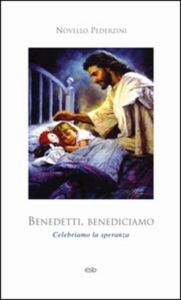 Benedetti, benediciamo. Celebriamo la speranza - Librerie.coop Benedetti, benediciamo. Celebriamo la speranza - Librerie.coop
