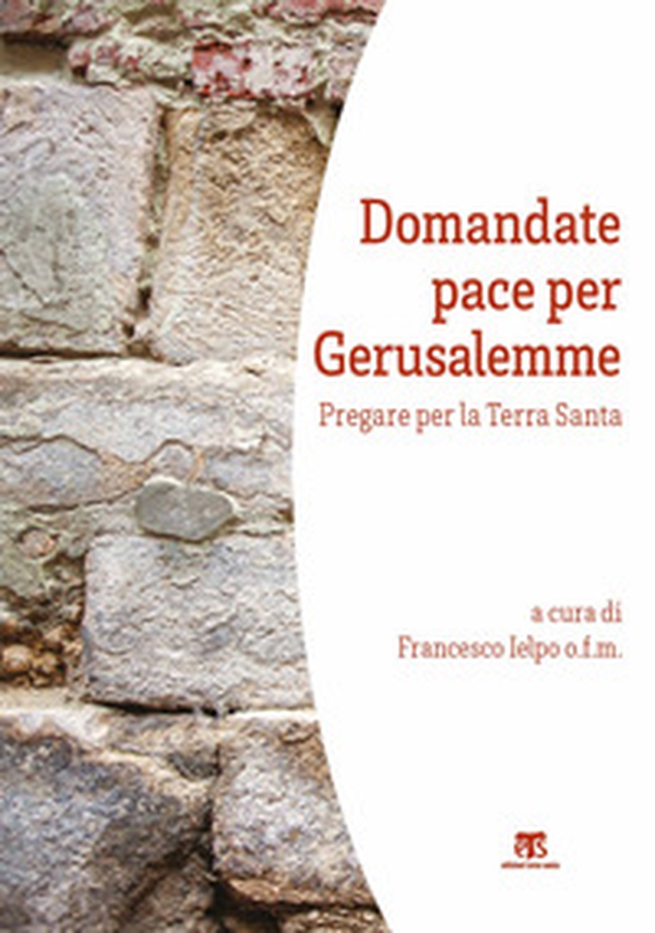 Domandate pace per Gerusalemme. Pregare per la Terra Santa - Librerie.coop Domandate pace per Gerusalemme. Pregare per la Terra Santa - Librerie.coop