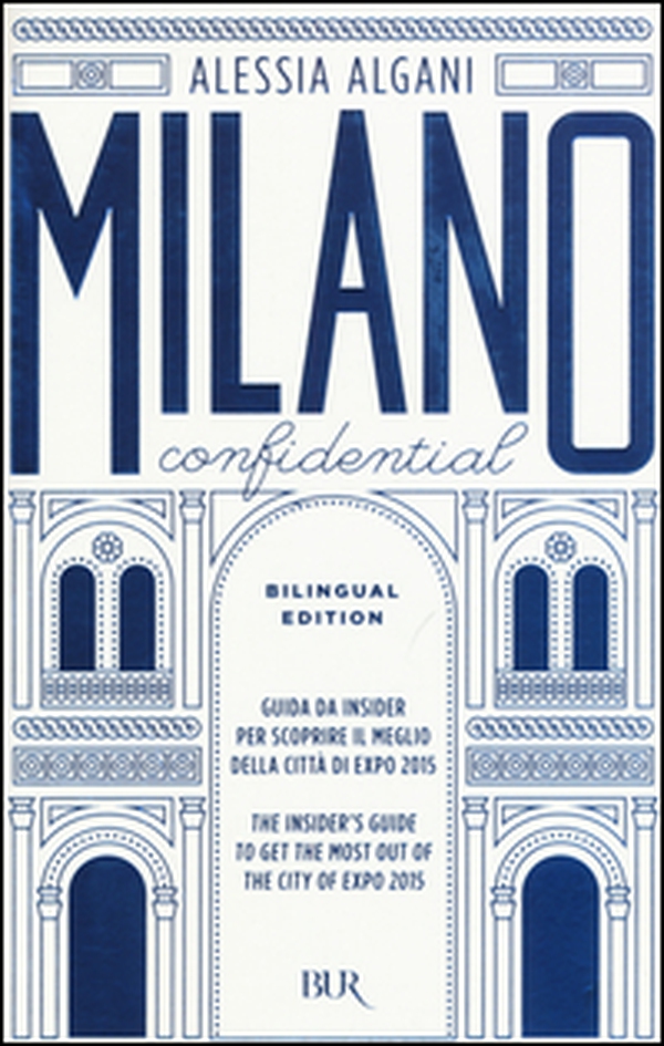 Milano Confidential. Guida da insider per scoprire il meglio della città di EXPO 2015. Ediz. italiana e inglese - Librerie.coop Milano Confidential. Guida da insider per scoprire il meglio della città di EXPO 2015. Ediz. italiana e inglese - Librerie.coop
