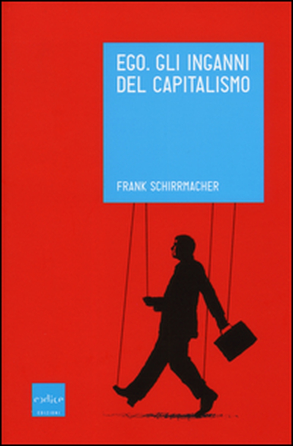 Ego. Gli inganni del capitalismo - Librerie.coop Ego. Gli inganni del capitalismo - Librerie.coop