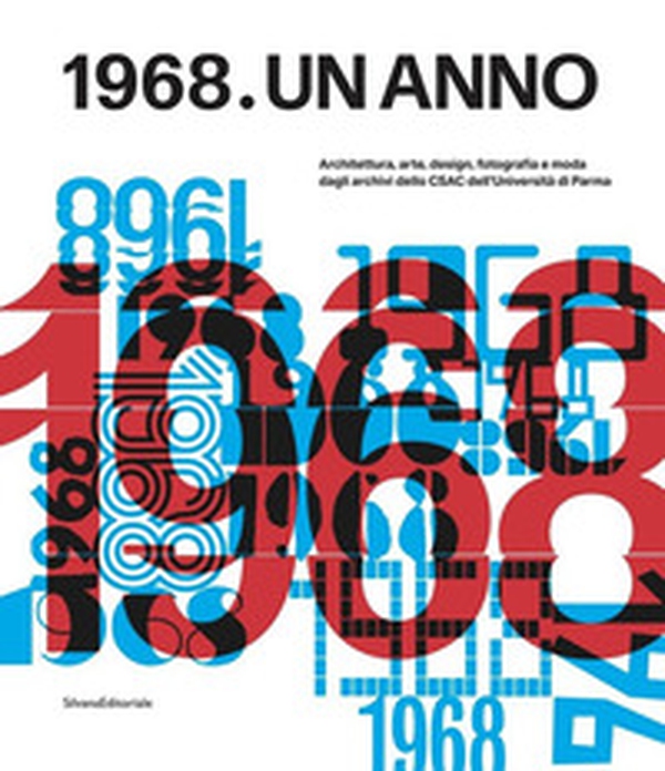 1968. Un anno. Architettura, arte, design, fotografia e moda dagli archivi dello CSAC dell'Università di Parma - Librerie.coop 1968. Un anno. Architettura, arte, design, fotografia e moda dagli archivi dello CSAC dell'Università di Parma - Librerie.coop