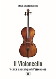 Il violoncello. Tecnica e psicologia dell'esecuzione - Librerie.coop