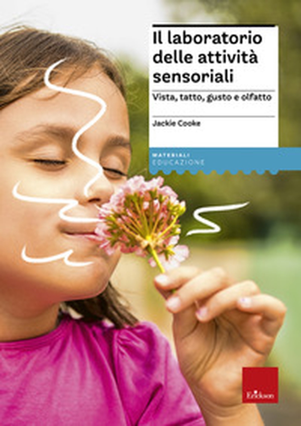 Il laboratorio delle attività sensoriali. Vista, tatto, gusto e olfatto - Librerie.coop Il laboratorio delle attività sensoriali. Vista, tatto, gusto e olfatto - Librerie.coop