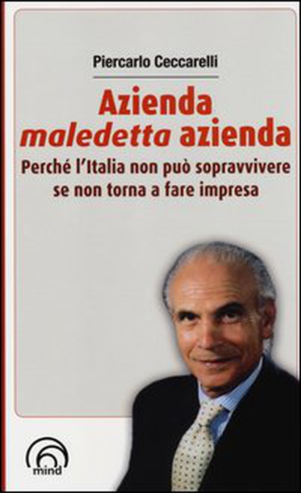 Azienda, maledetta azienda. Perché l'Italia non può sopravvivere se non torna a fare impresa - Librerie.coop Azienda, maledetta azienda. Perché l'Italia non può sopravvivere se non torna a fare impresa - Librerie.coop