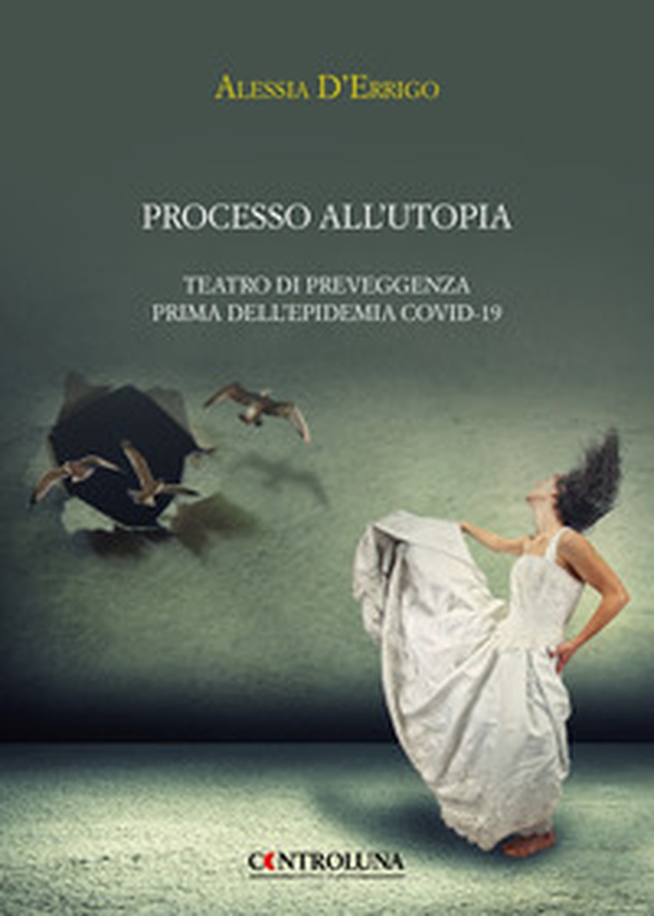 Processo all'utopia. Teatro di preveggenza prima dell'epidemia Covid-19 - Librerie.coop Processo all'utopia. Teatro di preveggenza prima dell'epidemia Covid-19 - Librerie.coop
