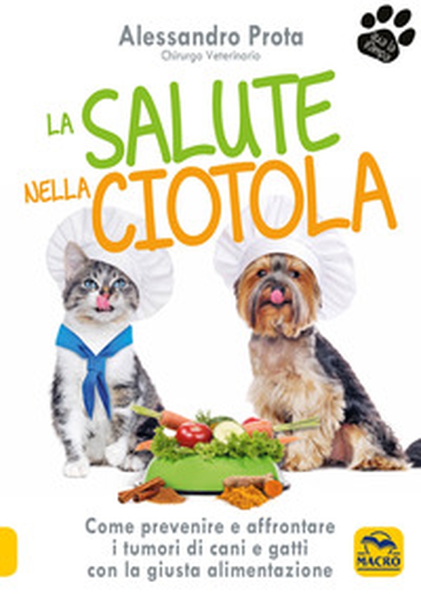 La salute nella ciotola. Come prevenire e affrontare i tumori di cani e gatti con la giusta alimentazione - Librerie.coop La salute nella ciotola. Come prevenire e affrontare i tumori di cani e gatti con la giusta alimentazione - Librerie.coop