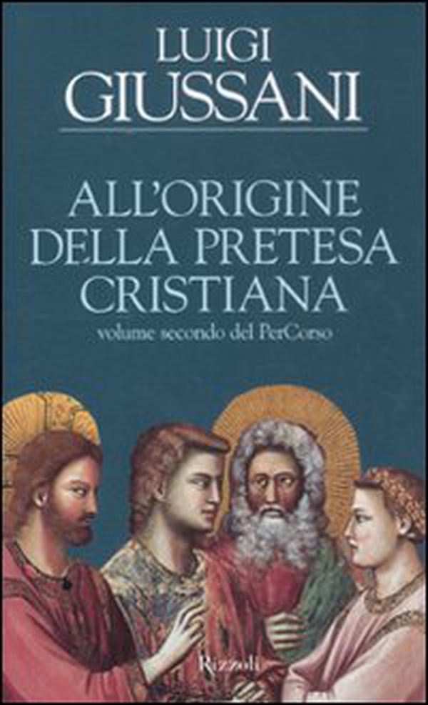 All'origine della pretesa cristiana. Volume secondo del PerCorso - Librerie.coop All'origine della pretesa cristiana. Volume secondo del PerCorso - Librerie.coop