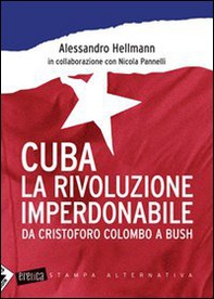 Cuba. La rivoluzione imperdonabile. Da Cristoforo Colombo a Bush - Librerie.coop