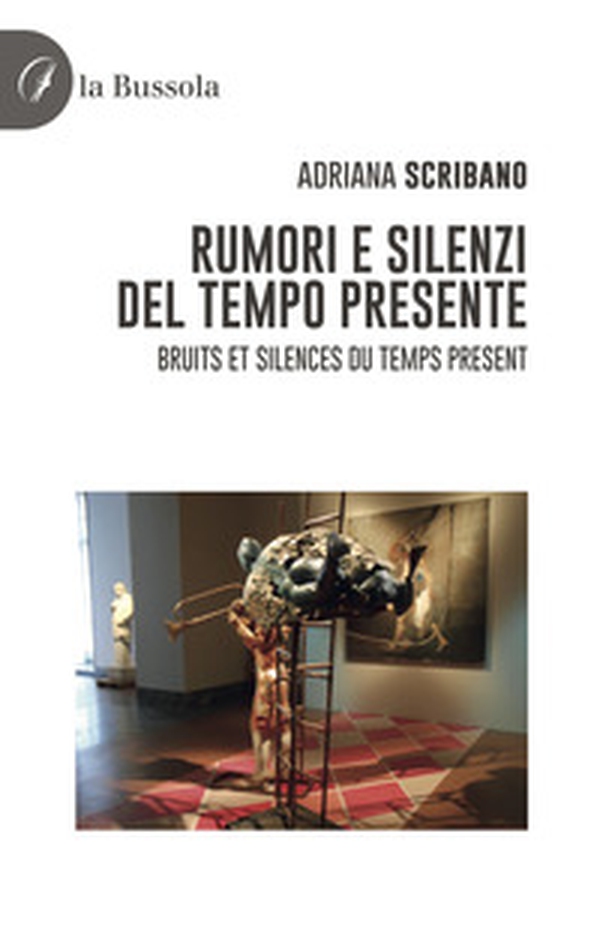 Rumori e silenzi del tempo presente-Bruits et silences du temps present - Librerie.coop Rumori e silenzi del tempo presente-Bruits et silences du temps present - Librerie.coop