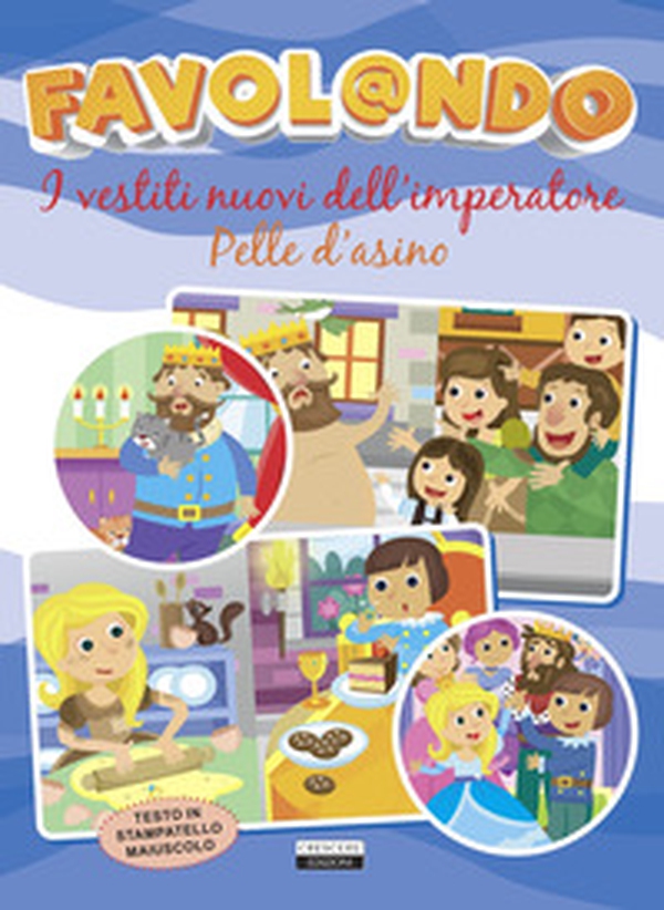 Favol@ndo. I vestiti nuovi dell'imperatore-Pelle d'asino. Ediz. in stampatello maiuscolo - Librerie.coop Favol@ndo. I vestiti nuovi dell'imperatore-Pelle d'asino. Ediz. in stampatello maiuscolo - Librerie.coop