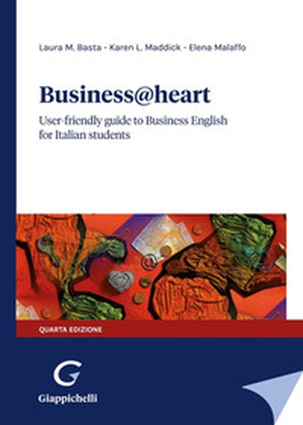 Business@heart. User-friendly guide to business english for italian students - Librerie.coop Business@heart. User-friendly guide to business english for italian students - Librerie.coop
