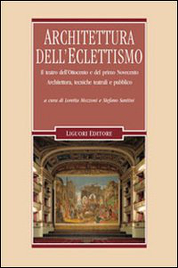 Architettura dell'eclettismo. Il teatro dell'Ottocento e del primo Novecento. Architettura, tecniche teatrali e pubblico - Librerie.coop Architettura dell'eclettismo. Il teatro dell'Ottocento e del primo Novecento. Architettura, tecniche teatrali e pubblico - Librerie.coop