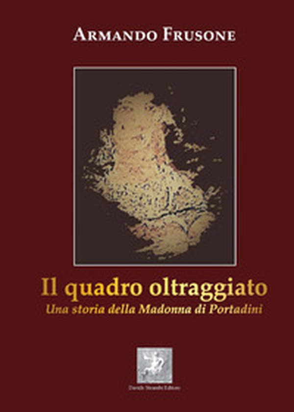 Il quadro oltraggiato. Una storia della madonna di Portadini - Librerie.coop Il quadro oltraggiato. Una storia della madonna di Portadini - Librerie.coop