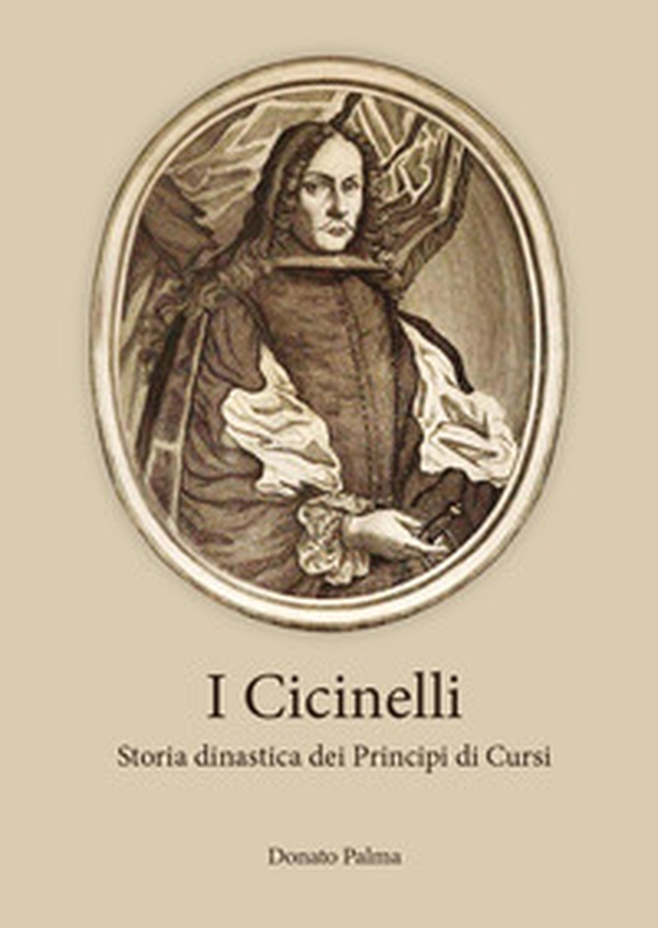 I Cicinelli. Storia dinastica dei principi di Cursi - Librerie.coop I Cicinelli. Storia dinastica dei principi di Cursi - Librerie.coop