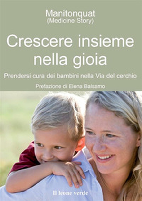 Crescere insieme nella gioia. Prendersi cura dei bambini nella via del cerchio - Librerie.coop Crescere insieme nella gioia. Prendersi cura dei bambini nella via del cerchio - Librerie.coop