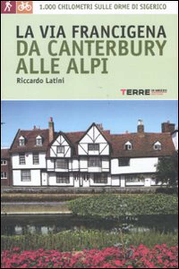 La via Francigena, da Canterbury alle Alpi. 1000 chilometri sulle orme di Sigerico - Librerie.coop La via Francigena, da Canterbury alle Alpi. 1000 chilometri sulle orme di Sigerico - Librerie.coop