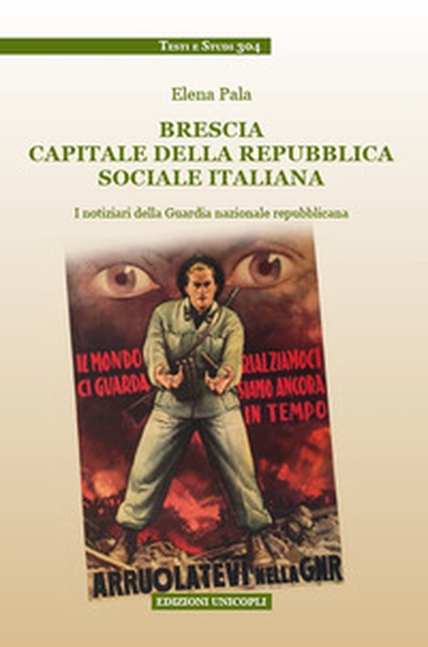 Brescia capitale della Repubblica Sociale Italiana. I notiziari della Guardia nazionale repubblicana - Librerie.coop Brescia capitale della Repubblica Sociale Italiana. I notiziari della Guardia nazionale repubblicana - Librerie.coop