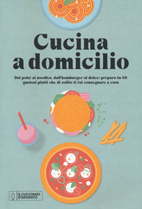 Il cucchiaio d'argento. Cucina a domicilio - Librerie.coop Il cucchiaio d'argento. Cucina a domicilio - Librerie.coop