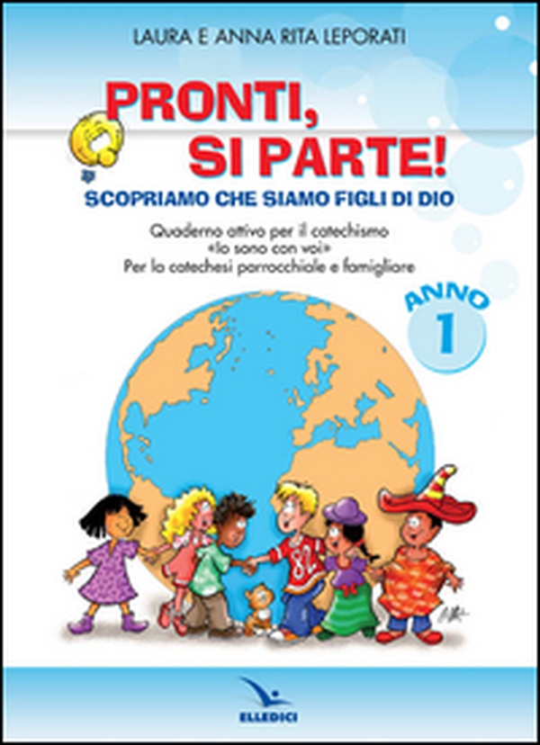 Pronti, si parte! Scopriamo che siamo figli di Dio. Quaderno attivo per il catechismo «Io sono con voi». Per la catechesi parrocchiale e familiare. Anno 1 - Librerie.coop Pronti, si parte! Scopriamo che siamo figli di Dio. Quaderno attivo per il catechismo «Io sono con voi». Per la catechesi parrocchiale e familiare. Anno 1 - Librerie.coop