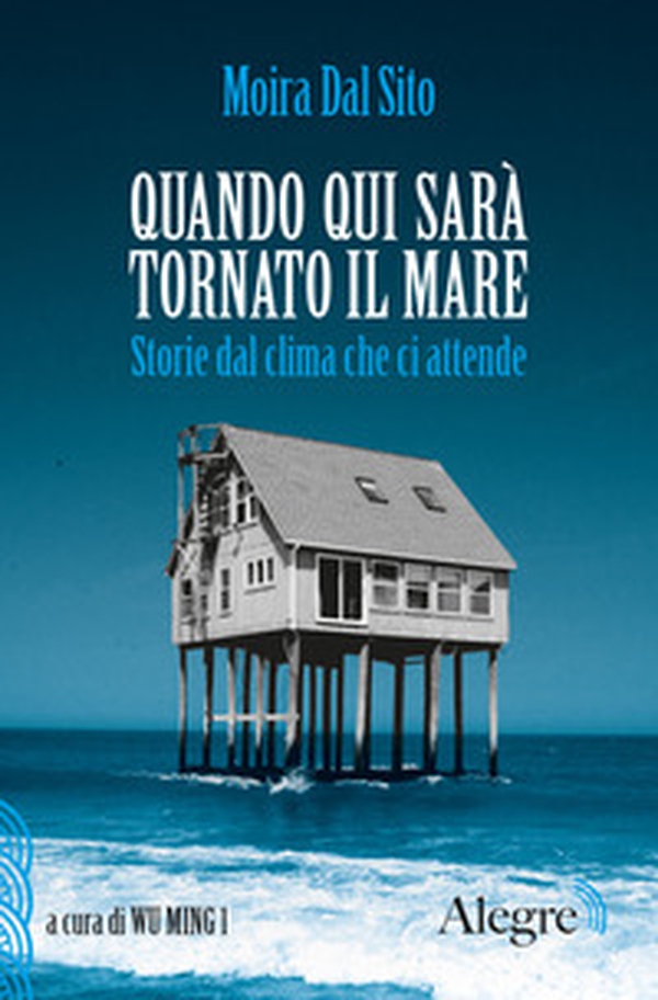 Quando qui sarà tornato il mare. Storie dal clima che ci attende - Librerie.coop Quando qui sarà tornato il mare. Storie dal clima che ci attende - Librerie.coop