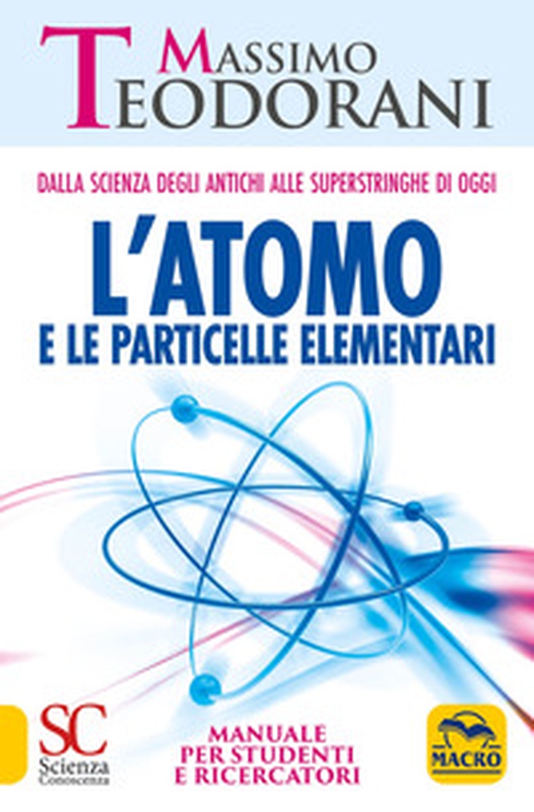 L'atomo e le particelle elementari. Dalla scienza degli antichi alle superstringhe di oggi. Manuale per studenti e ricercatori - Librerie.coop L'atomo e le particelle elementari. Dalla scienza degli antichi alle superstringhe di oggi. Manuale per studenti e ricercatori - Librerie.coop