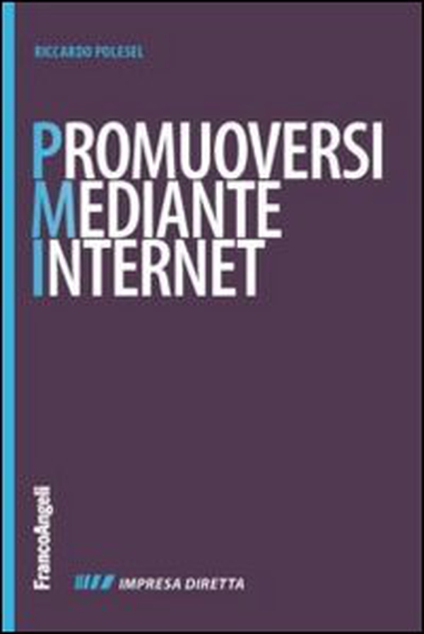 Promuoversi mediante internet. Nuovi contenuti per il web, nuovi cliente per la propria impresa - Librerie.coop Promuoversi mediante internet. Nuovi contenuti per il web, nuovi cliente per la propria impresa - Librerie.coop