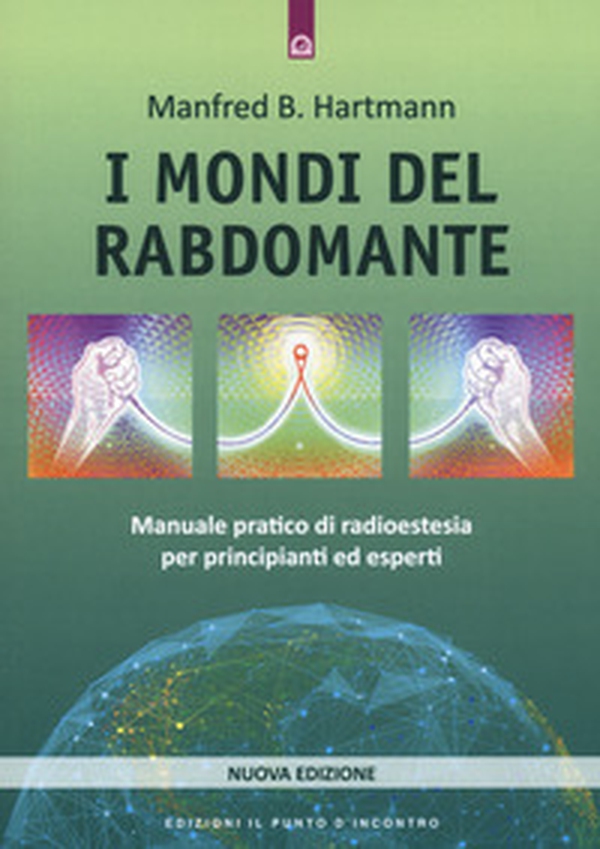 I mondi del rabdomante. Manuale pratico di radioestesia per principianti ed esperti - Librerie.coop I mondi del rabdomante. Manuale pratico di radioestesia per principianti ed esperti - Librerie.coop