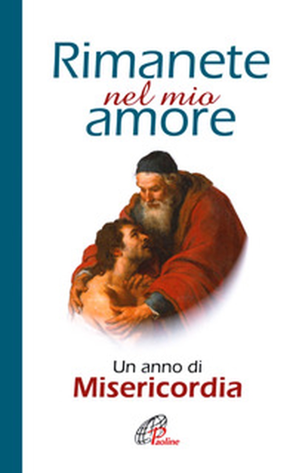 Rimanete nel mio amore. Un anno di misericordia - Librerie.coop Rimanete nel mio amore. Un anno di misericordia - Librerie.coop