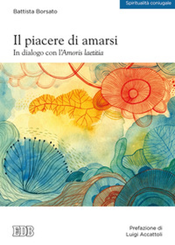 Il piacere di amarsi. In dialogo con l'Amoris laetitia - Librerie.coop Il piacere di amarsi. In dialogo con l'Amoris laetitia - Librerie.coop