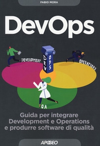 DevOps. Guida per integrare Development e Operations e produrre software di qualità - Librerie.coop