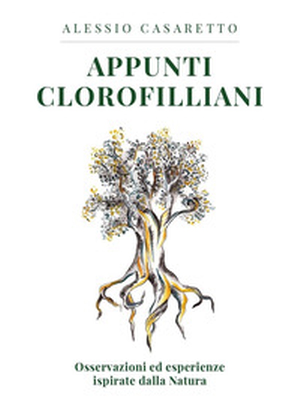 Appunti clorofilliani. Osservazioni ed esperienze ispirate dalla natura - Librerie.coop Appunti clorofilliani. Osservazioni ed esperienze ispirate dalla natura - Librerie.coop
