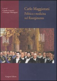 Carlo Maggiorani. Politica e medicina nel Risorgimento - Librerie.coop