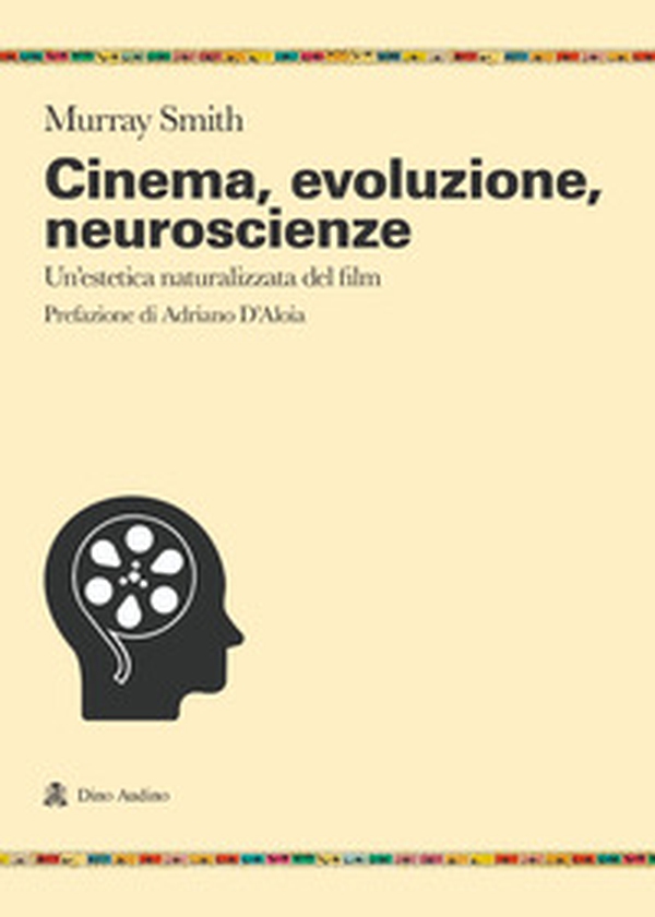 Cinema, evoluzione, neuroscienze. Un'estetica naturalizzata del film - Librerie.coop Cinema, evoluzione, neuroscienze. Un'estetica naturalizzata del film - Librerie.coop